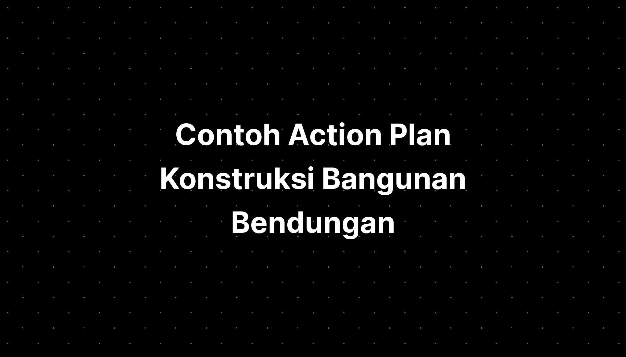 contoh-action-plan-konstruksi-bangunan-bendungan-semantok-imagesee